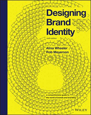 Designing Brand 
Identity 6th edition
By Alina Wheeler & 
Rob Meyerson
